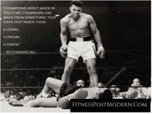 "Champions are not made in the gyms....." Muhammad Ali